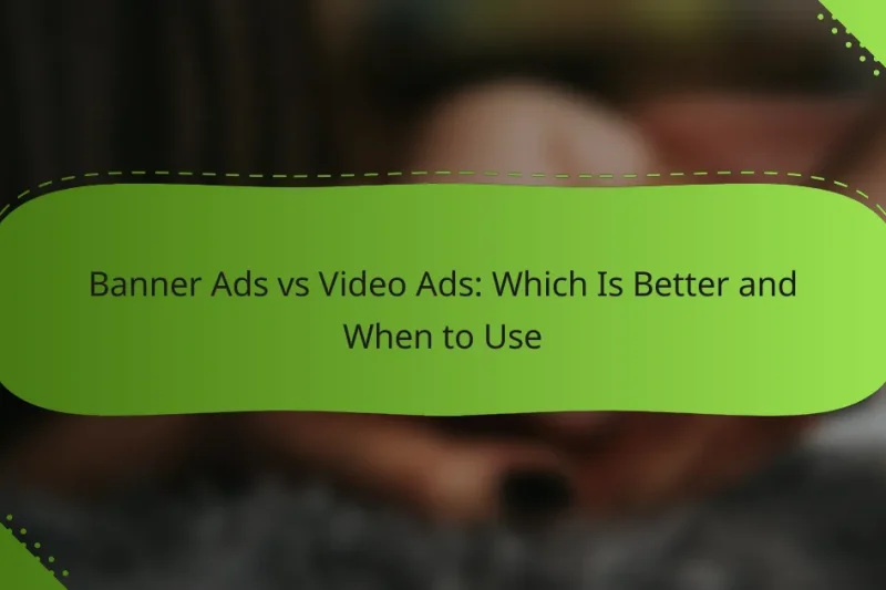 Banner Ads vs Video Ads: Which Is Better and When to Use