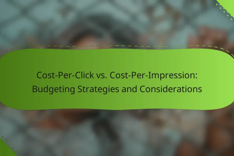 Cost-Per-Click vs. Cost-Per-Impression: Budgeting Strategies and Considerations