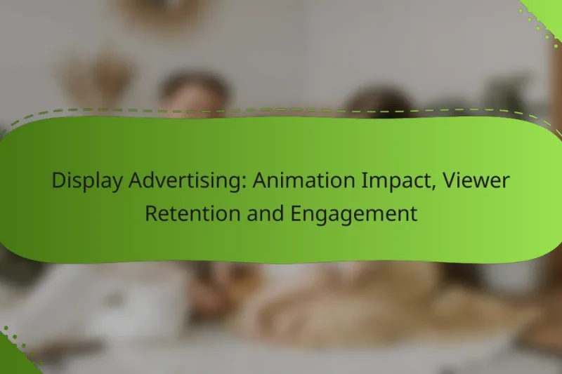 Display Advertising: Animation Impact, Viewer Retention and Engagement