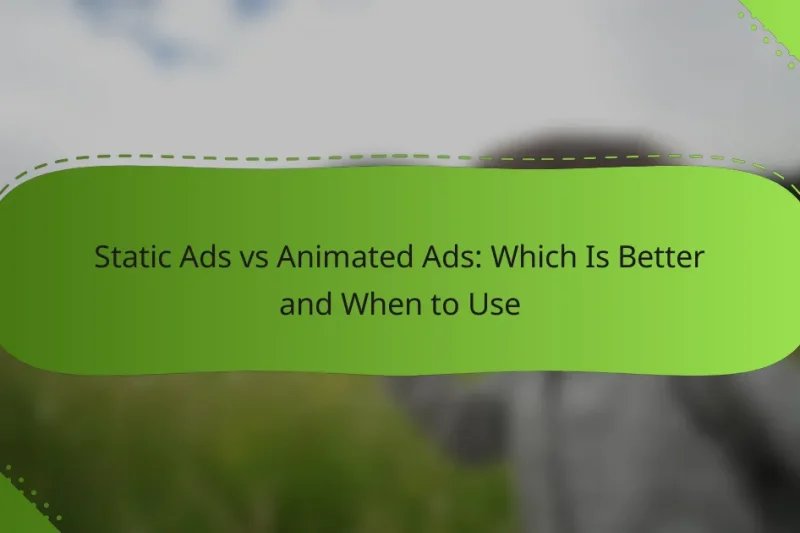 Static Ads vs Animated Ads: Which Is Better and When to Use