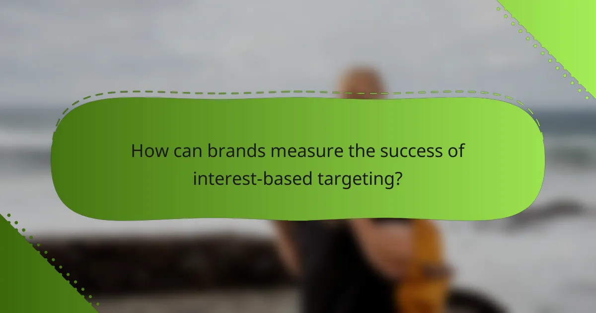 How can brands measure the success of interest-based targeting?