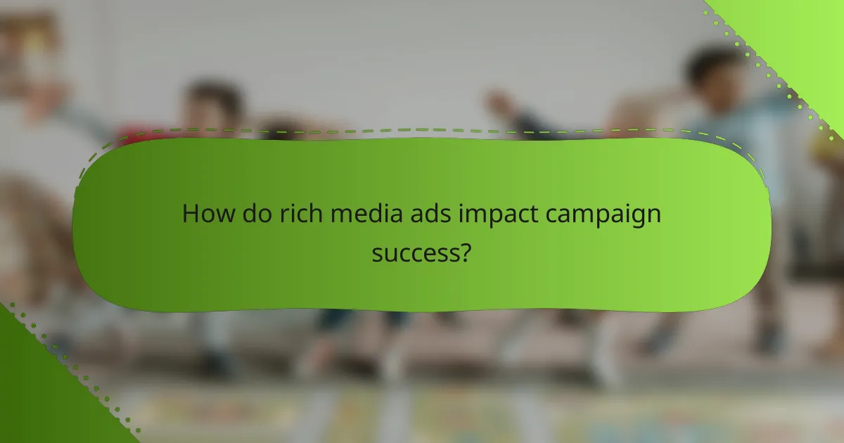 How do rich media ads impact campaign success?