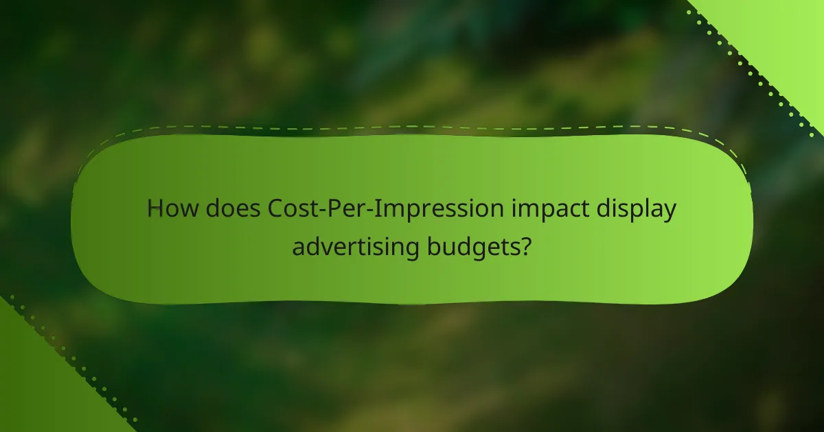 How does Cost-Per-Impression impact display advertising budgets?