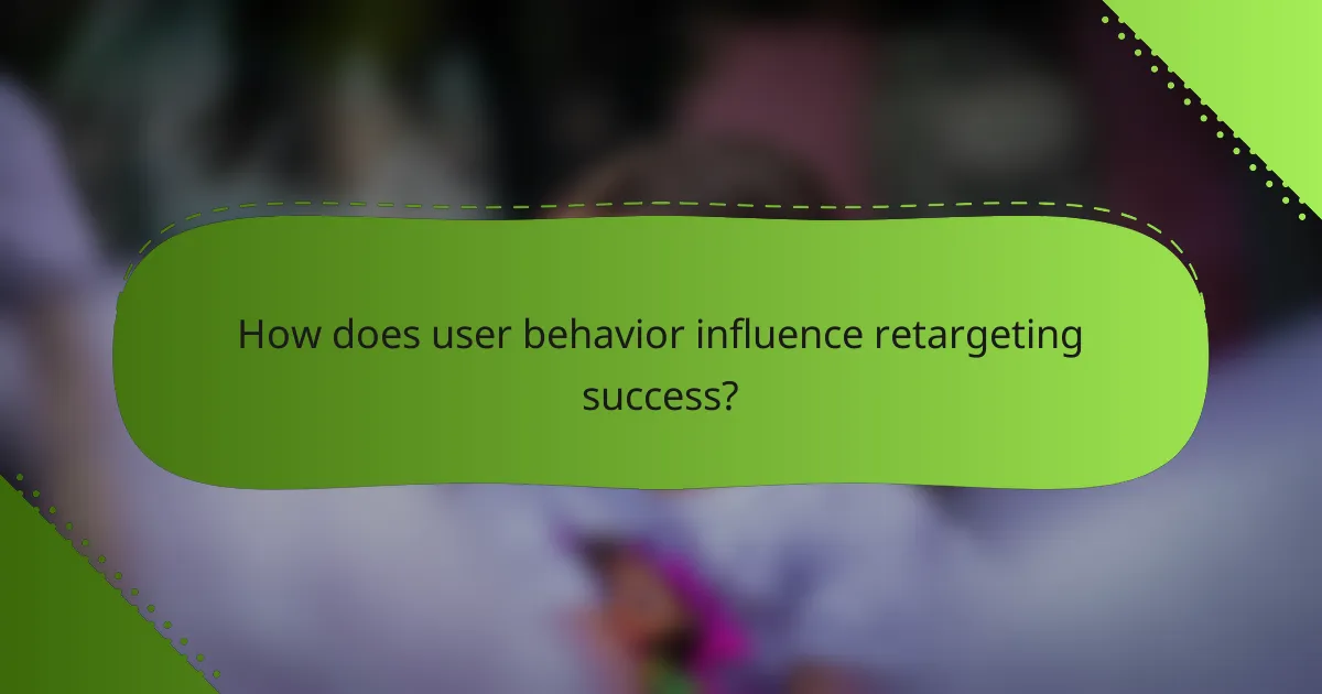 How does user behavior influence retargeting success?