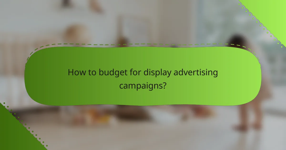 How to budget for display advertising campaigns?