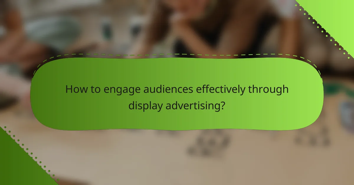 How to engage audiences effectively through display advertising?