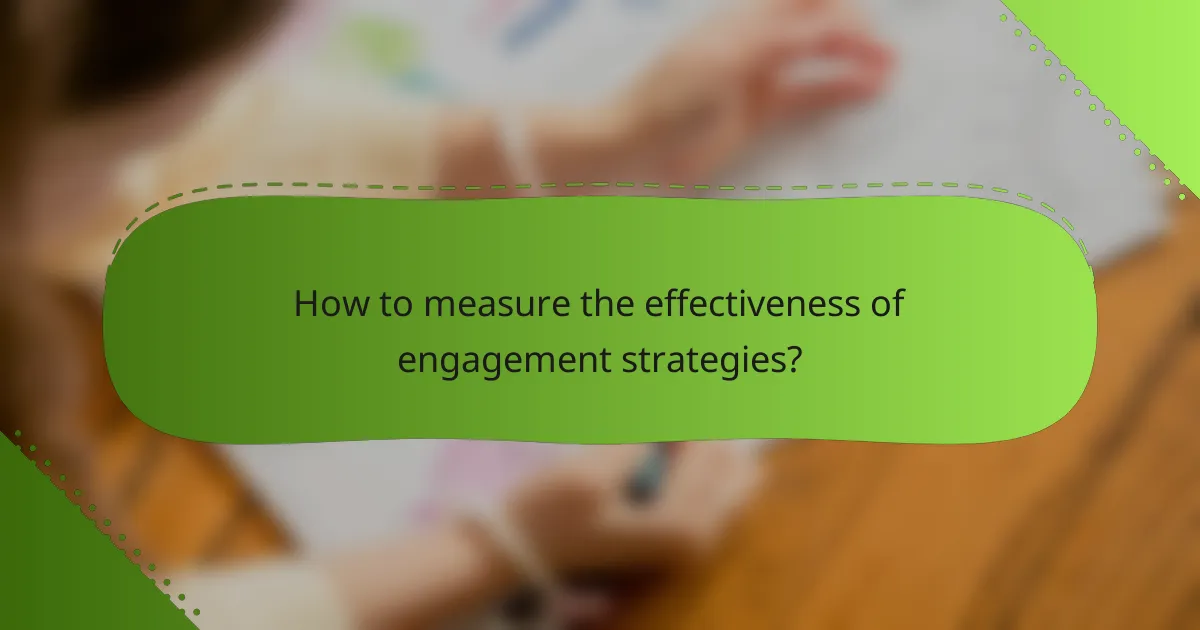 How to measure the effectiveness of engagement strategies?