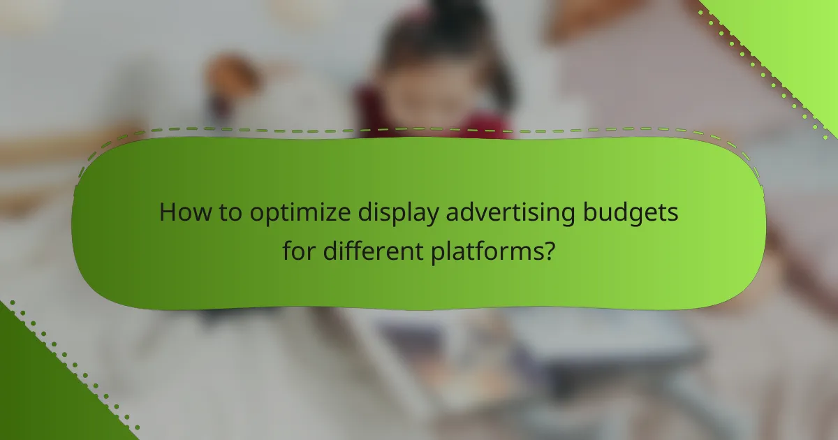 How to optimize display advertising budgets for different platforms?