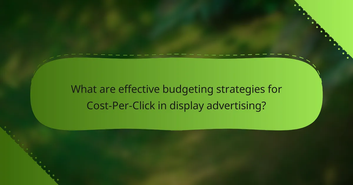 What are effective budgeting strategies for Cost-Per-Click in display advertising?