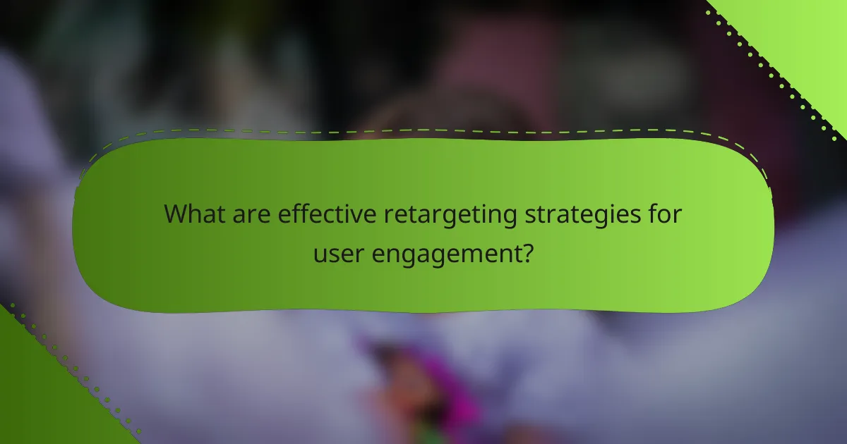 What are effective retargeting strategies for user engagement?