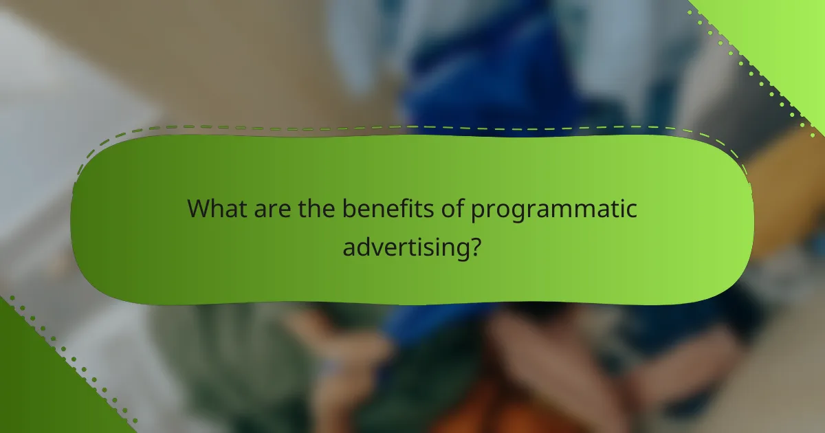 What are the benefits of programmatic advertising?