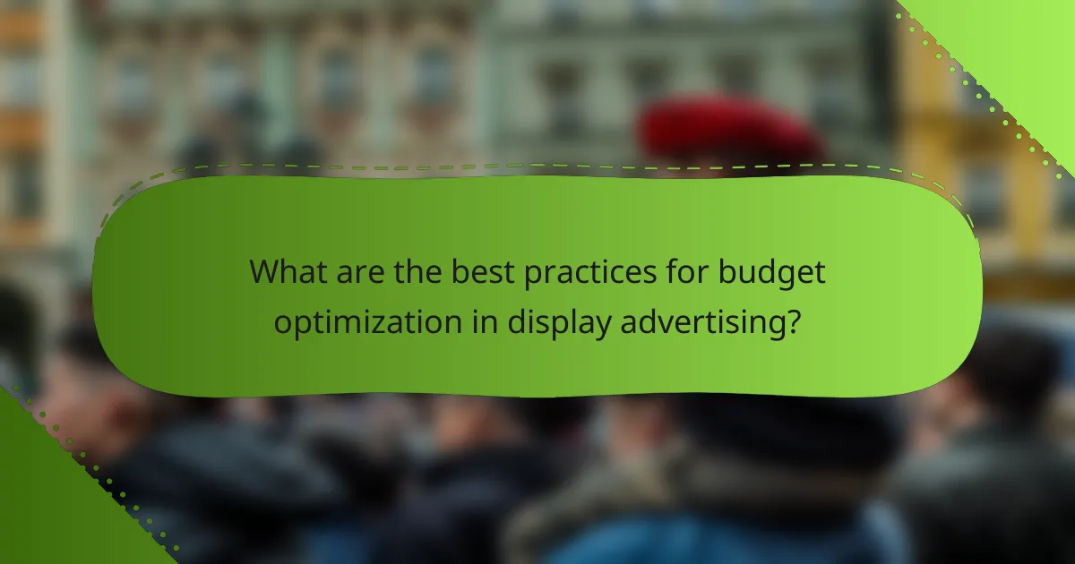 What are the best practices for budget optimization in display advertising?