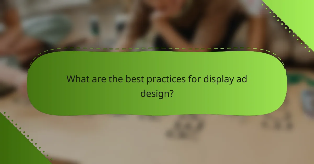 What are the best practices for display ad design?