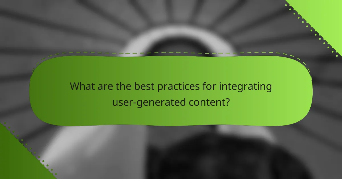 What are the best practices for integrating user-generated content?
