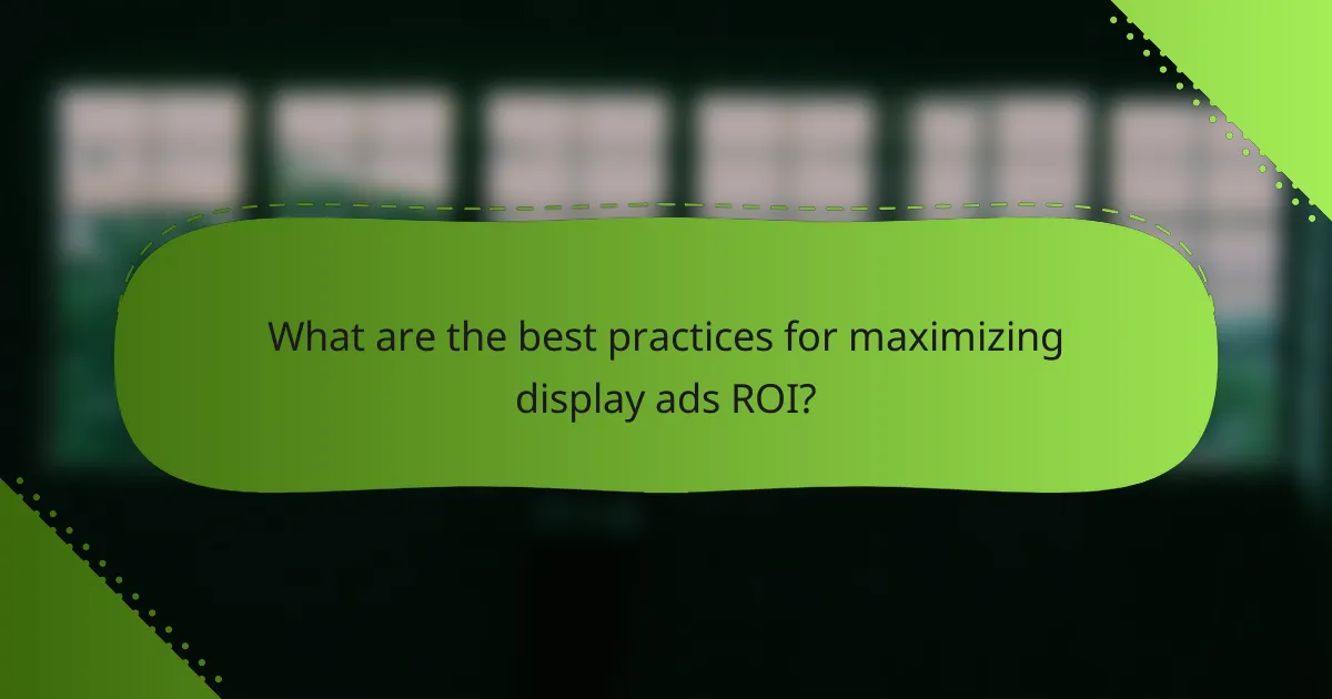 What are the best practices for maximizing display ads ROI?