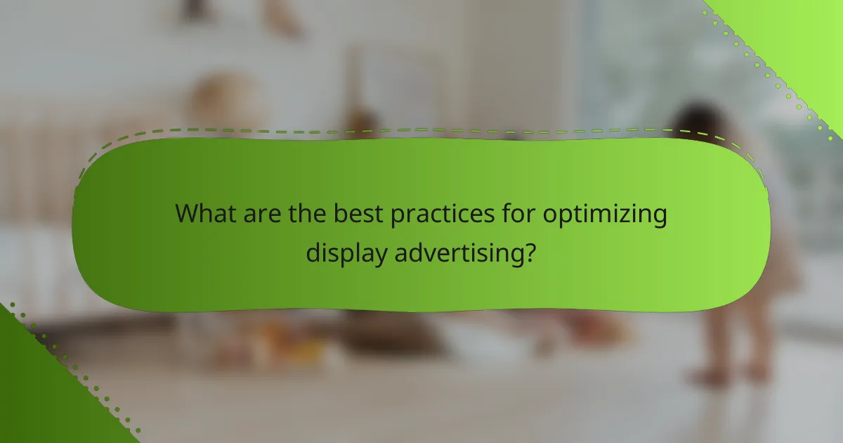 What are the best practices for optimizing display advertising?