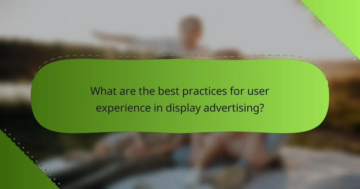 What are the best practices for user experience in display advertising?
