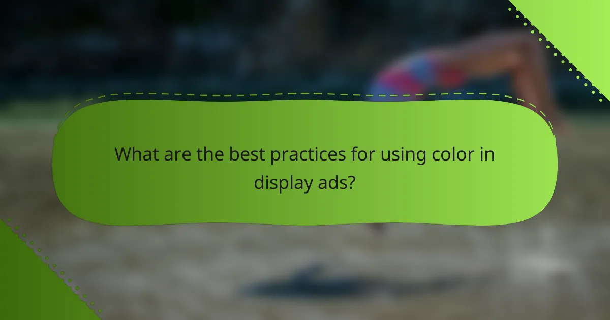 What are the best practices for using color in display ads?
