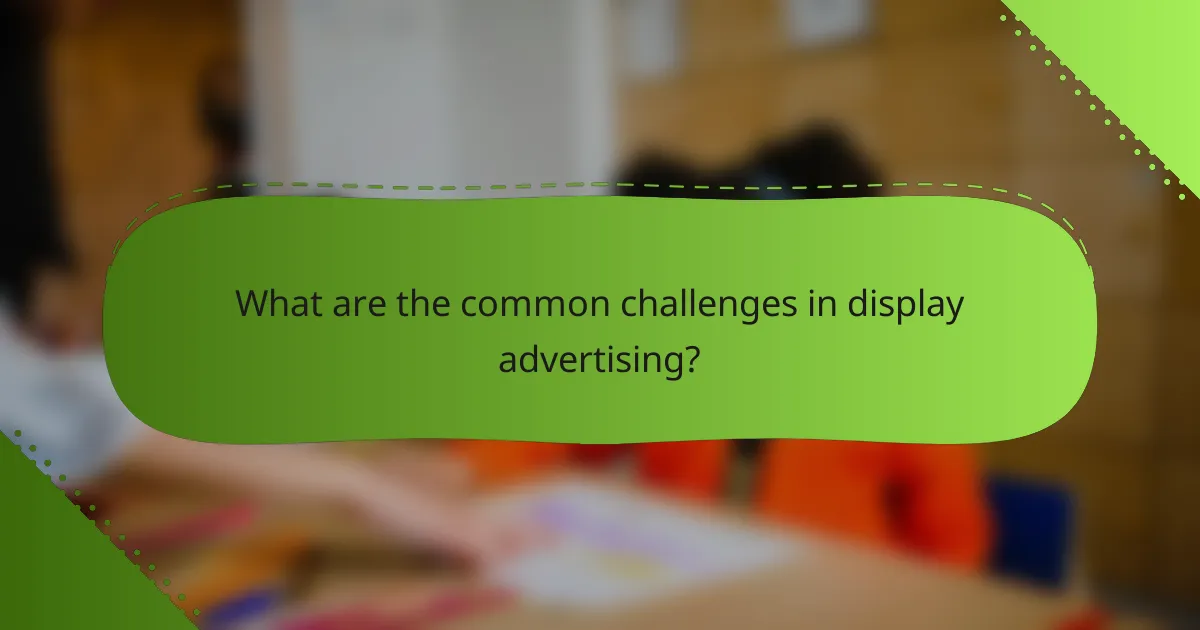 What are the common challenges in display advertising?