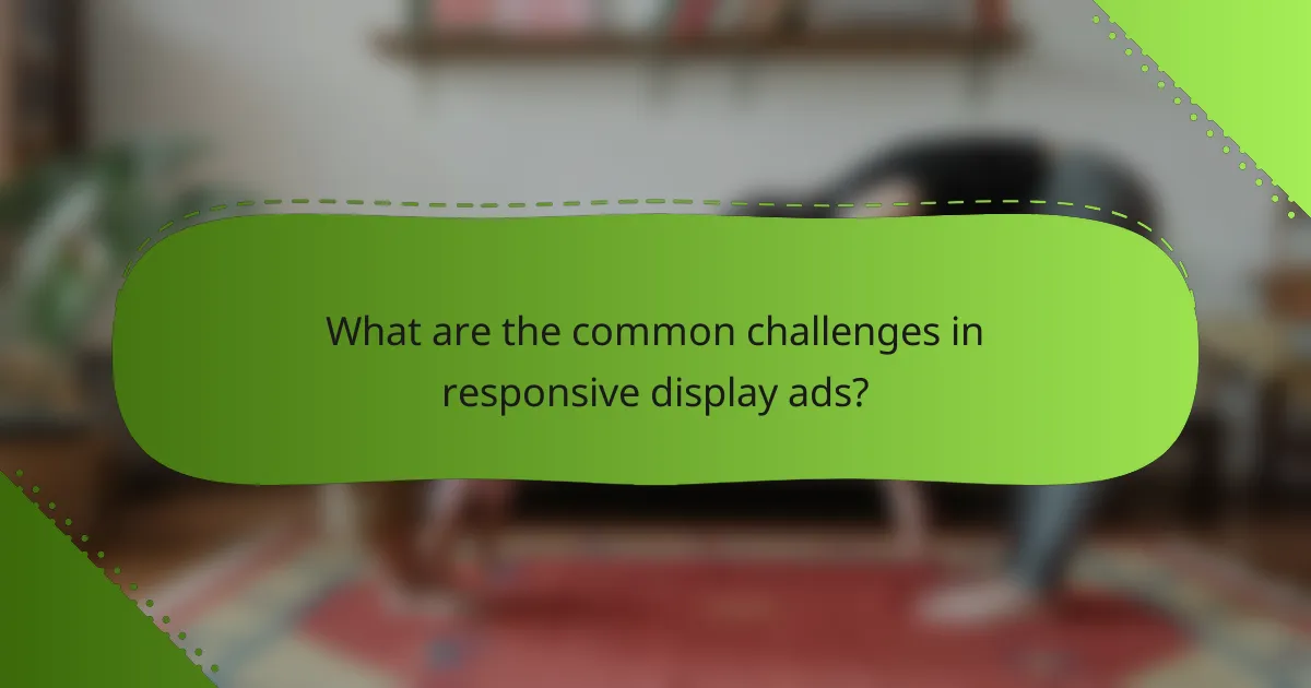 What are the common challenges in responsive display ads?