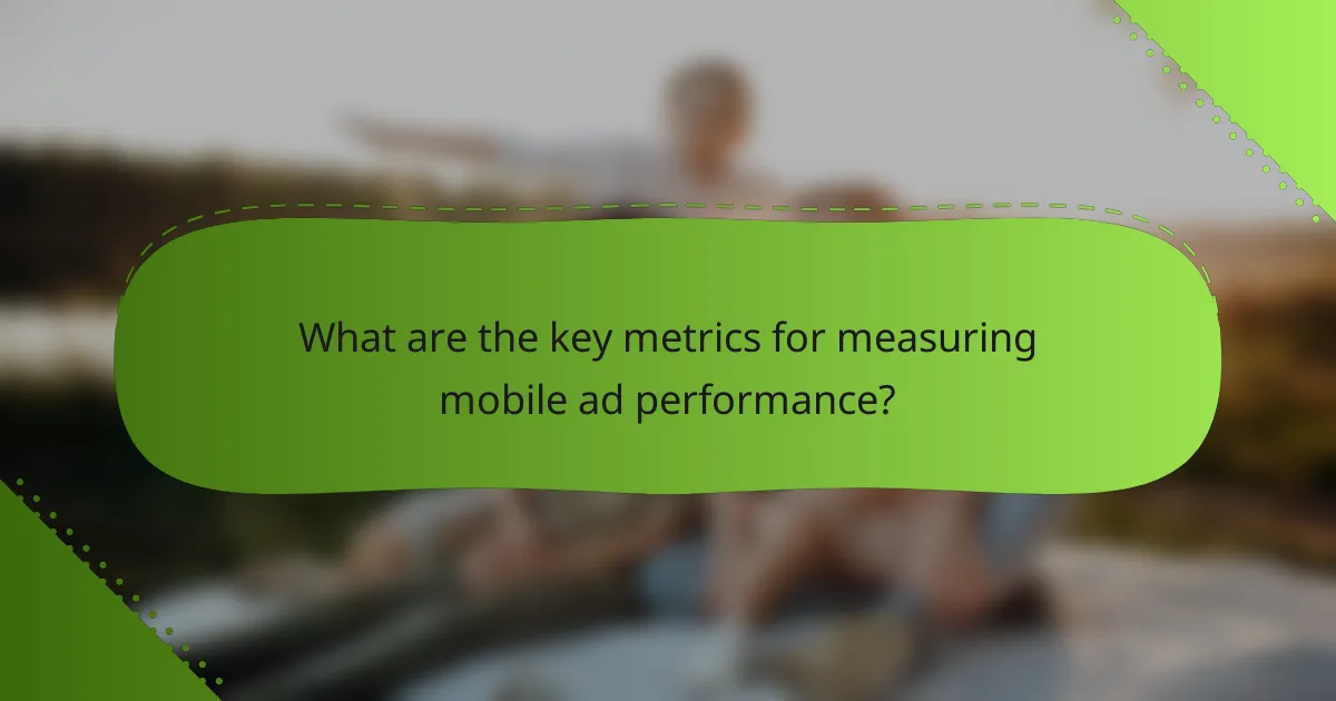 What are the key metrics for measuring mobile ad performance?