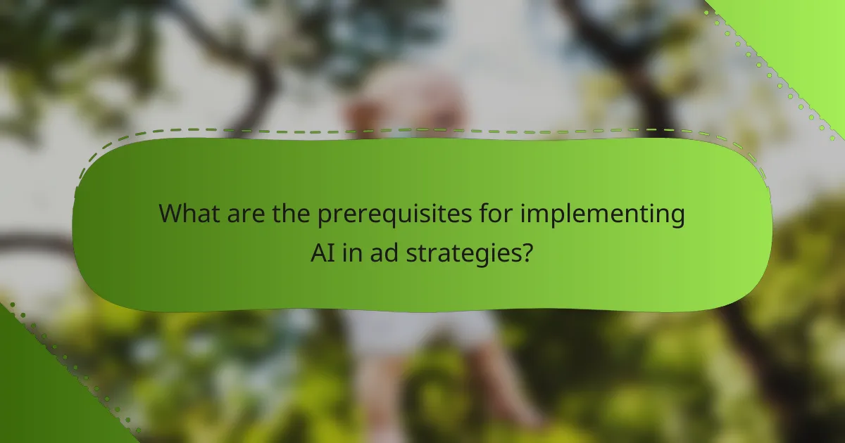 What are the prerequisites for implementing AI in ad strategies?