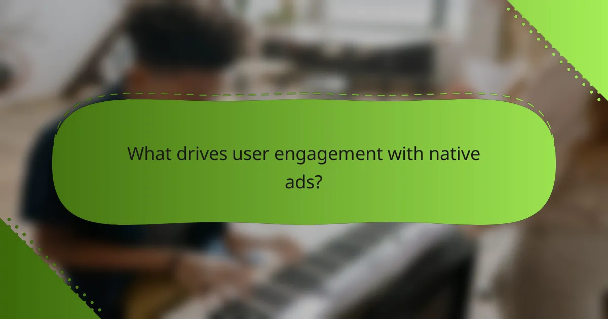 What drives user engagement with native ads?
