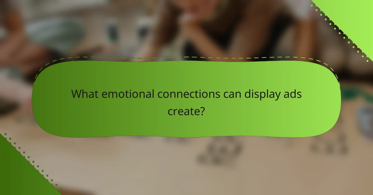 What emotional connections can display ads create?