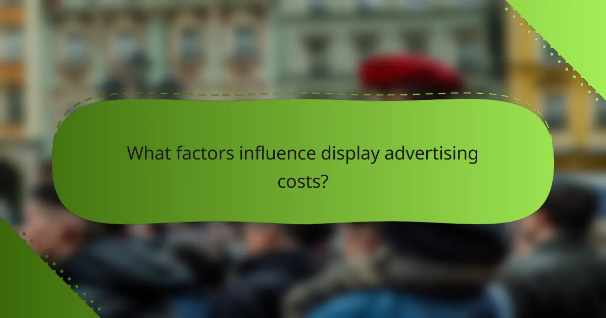 What factors influence display advertising costs?