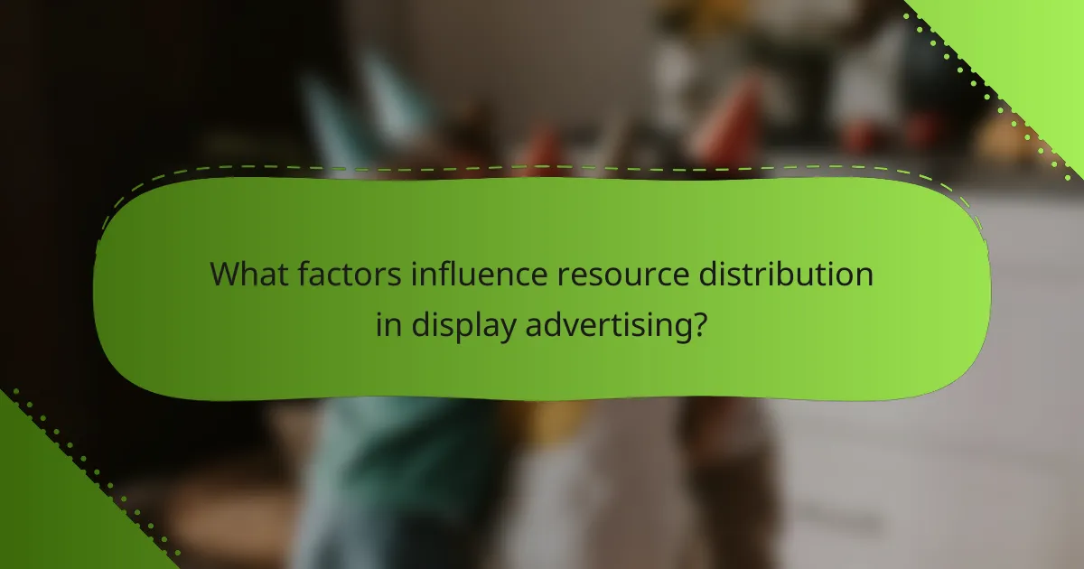 What factors influence resource distribution in display advertising?