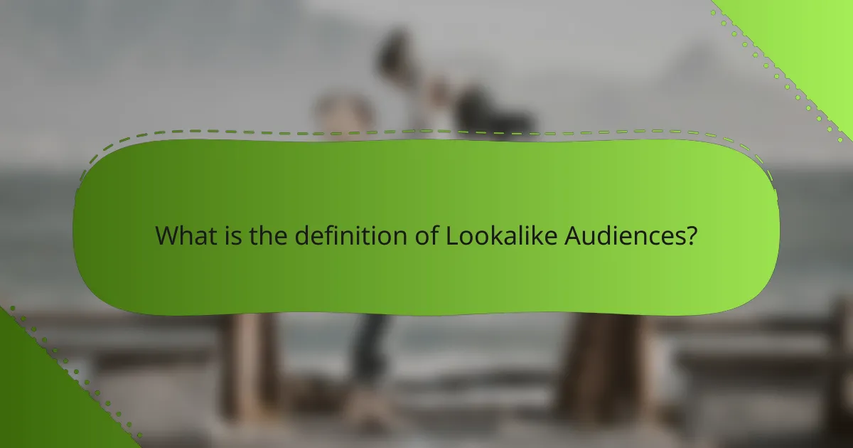 What is the definition of Lookalike Audiences?