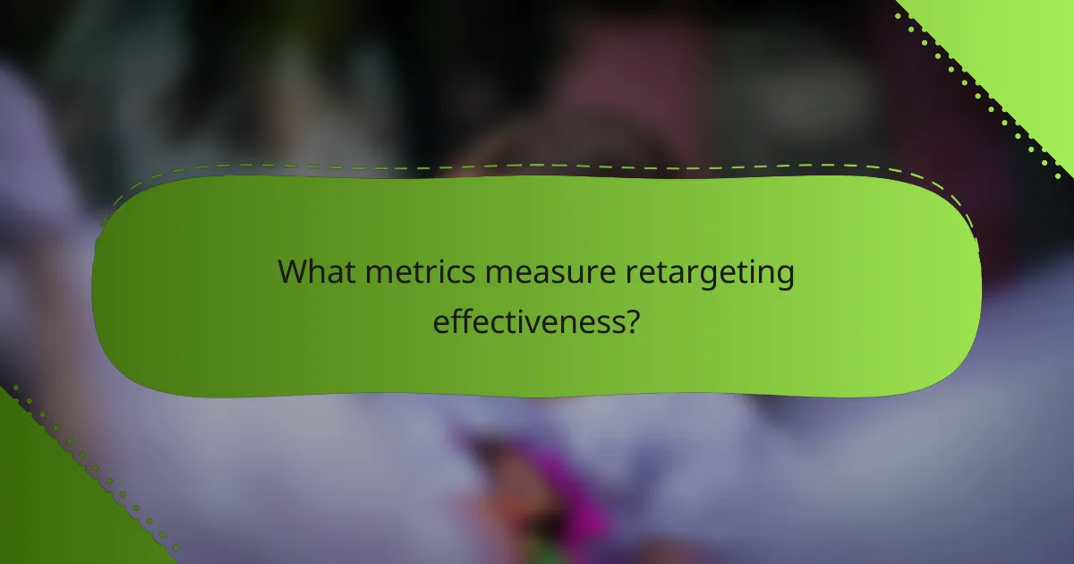 What metrics measure retargeting effectiveness?