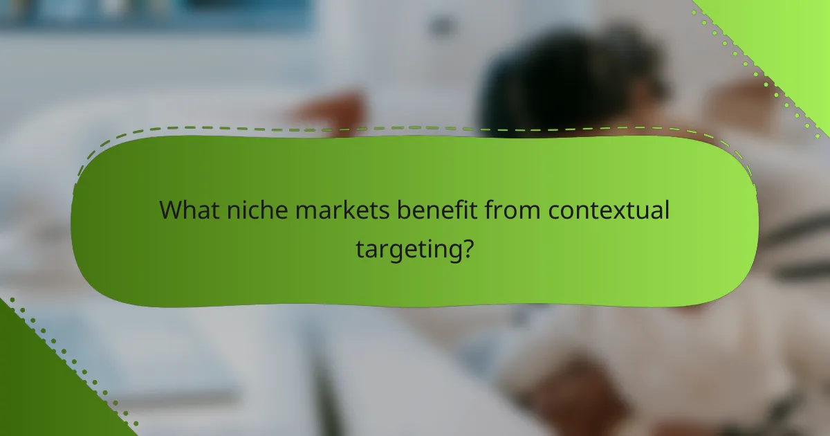 What niche markets benefit from contextual targeting?