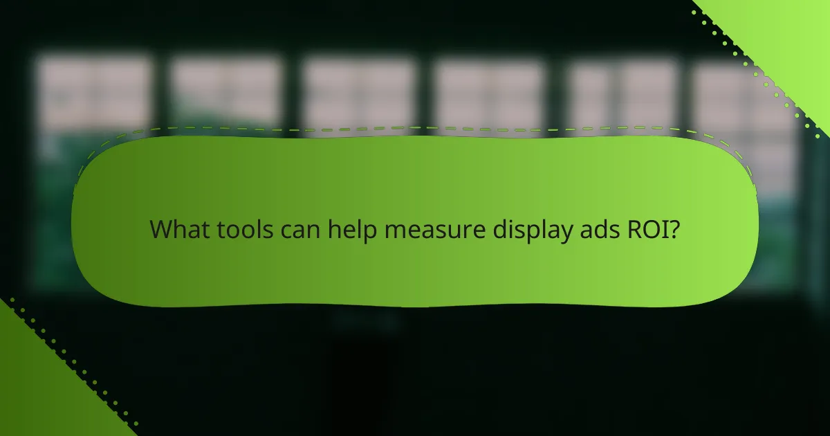 What tools can help measure display ads ROI?