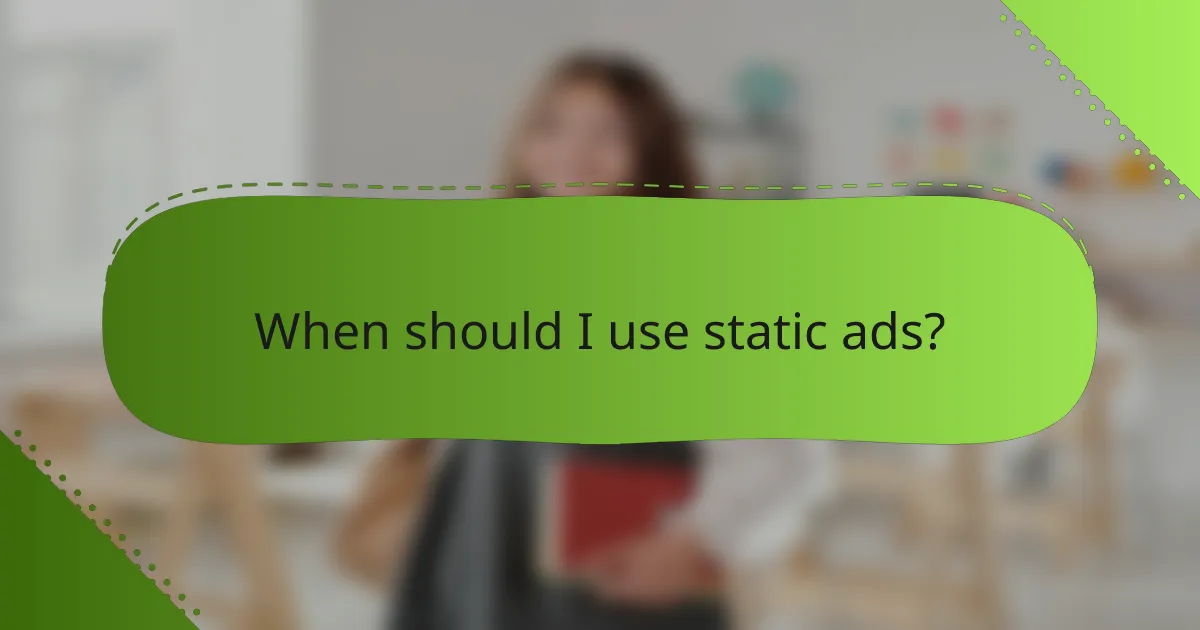 When should I use static ads?